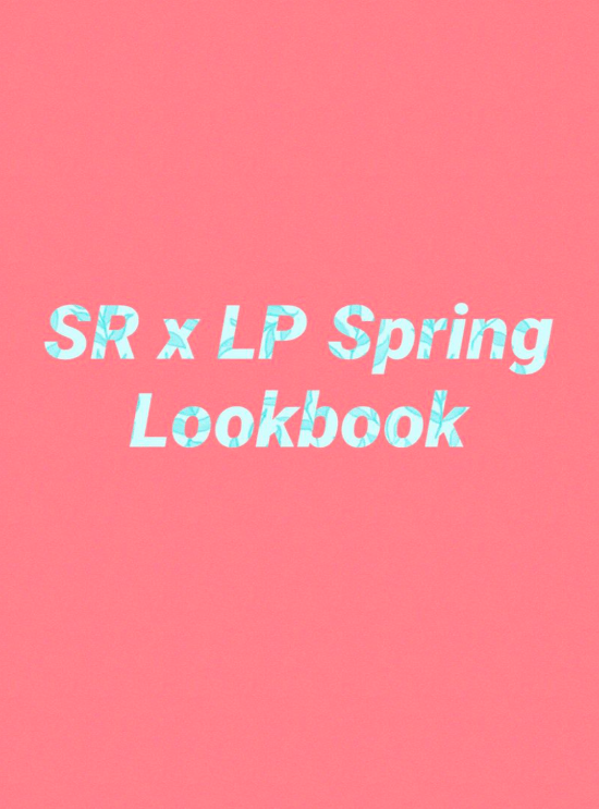SR x LP Spring Lookbook!